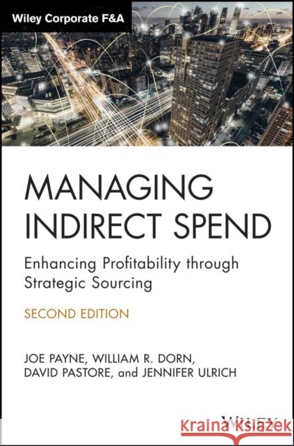 Managing Indirect Spend: Enhancing Profitability Through Strategic Sourcing Joseph Payne William R. Dorn David Pastore 9781119762348 John Wiley & Sons Inc - książka