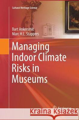 Managing Indoor Climate Risks in Museums Bart Ankersmit Marc H. L. Stappers 9783319817118 Springer - książka