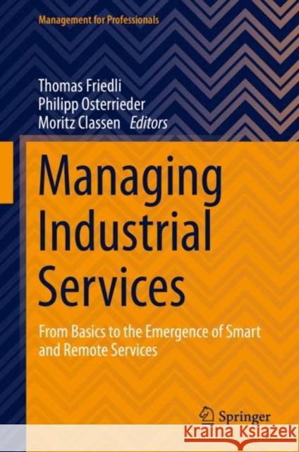 Managing Industrial Services: From Basics to the Emergence of Smart and Remote Services Thomas Friedli Philipp Osterrieder Moritz Classen 9783030727277 Springer - książka