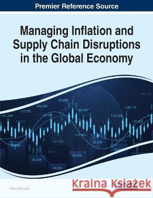 Managing Inflation and Supply Chain Disruptions in the Global Economy Ulas Akkucuk 9781668458778 Eurospan (JL) - książka