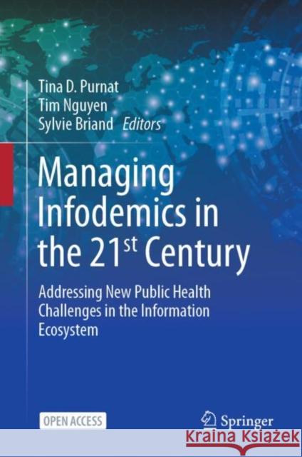 Managing Infodemics in the 21st Century: Addressing New Public Health Challenges in the Information Ecosystem Tina D. Purnat Tim Nguyen Sylvie Briand 9783031277887 Springer - książka