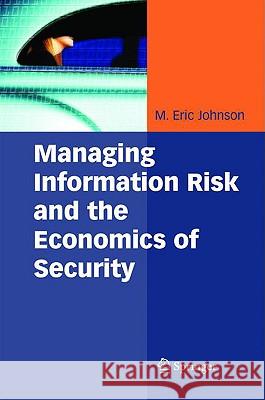 Managing Information Risk and the Economics of Security M. Eric Johnson 9780387097619 Springer - książka