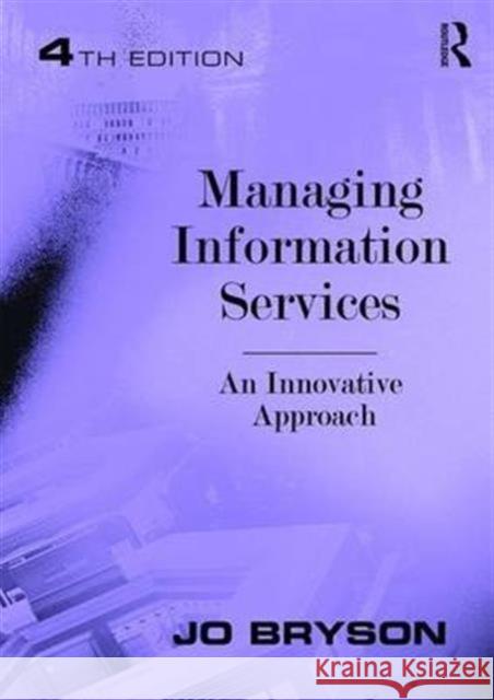 Managing Information Services: An Innovative Approach Jo Bryson   9781472455260 Ashgate Publishing Limited - książka