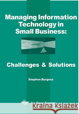 Managing Information Technology in Small Business: Challenges and Solutions Burgess, Stephen 9781930708358 IGI Global - książka