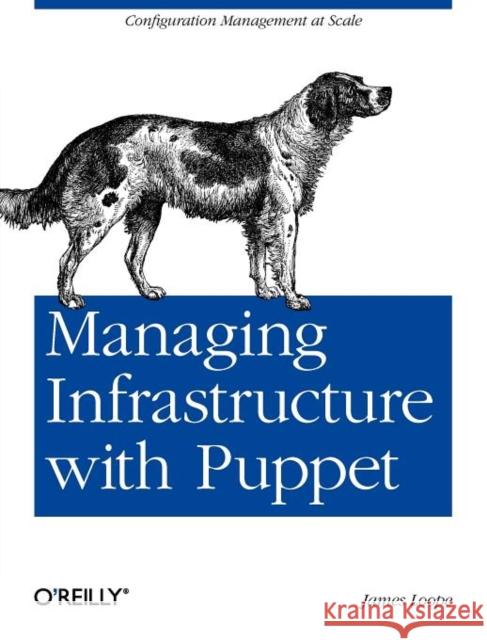 Managing Infrastructure with Puppet: Configuration Management at Scale Loope, James 9781449307639 O'Reilly Media - książka