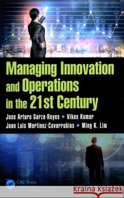 Managing Innovation and Operations in the 21st Century Jose Arturo Garza-Reyes Vikas Kumar Juan Luis Martinez-Covarrubias 9781138214729 Productivity Press - książka