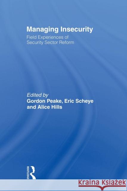 Managing Insecurity: Field Experiences of Security Sector Reform Peake, Gordon 9780415495202 Routledge - książka