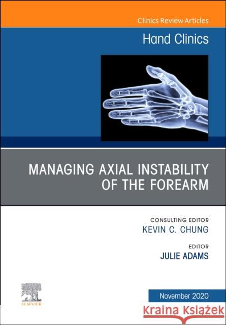 Managing Instability of the Wrist, Forearm and Elbow, An Issue of Hand Clinics Julie Adams 9780323759946 Elsevier - Health Sciences Division - książka