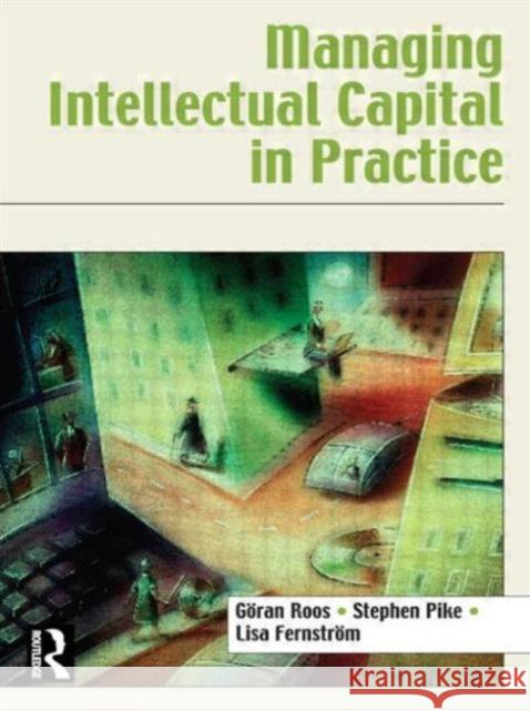Managing Intellectual Capital in Practice Goran Roos Stephen Pike Lisa Fernstrom 9780750679404 Butterworth-Heinemann - książka