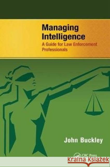 Managing Intelligence: A Guide for Law Enforcement Professionals John Buckley 9781138458574 CRC Press - książka