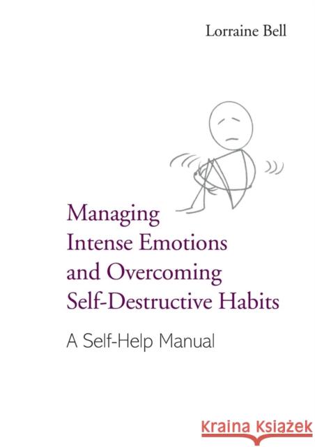 Managing Intense Emotions and Overcoming Self-Destructive Habits: A Self-Help Manual Bell, Lorraine 9781583919156 Taylor & Francis Ltd - książka