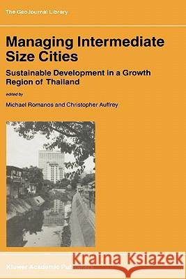 Managing Intermediate Size Cities: Sustainable Development in a Growth Region of Thailand M. Romanos, C. Auffrey 9781402008184 Springer-Verlag New York Inc. - książka