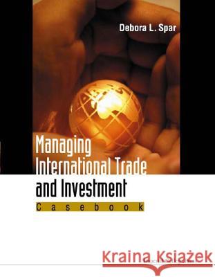 Managing International Trade and Investment: Casebook Debora L. Spar 9781860942891 Imperial College Press - książka