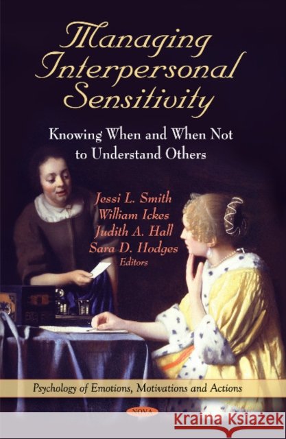 Managing Interpersonal Sensitivity: Knowing When -- & When Not -- To Understand Others Jessi L Smith, William Ickes, Judith A Hall, Sara Hodges 9781617286919 Nova Science Publishers Inc - książka