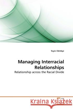 Managing Interracial Relationships : Relationship across the Racial Divide Okitikpi, Toyin 9783639249040 VDM Verlag Dr. Müller - książka