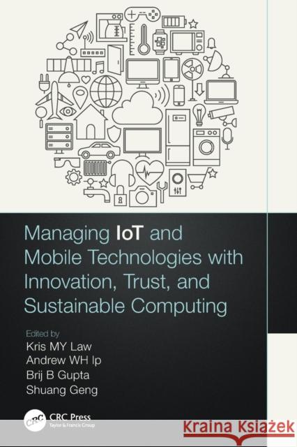 Managing IoT and Mobile Technologies with Innovation, Trust, and Sustainable Computing Law, Kris M. Y. 9780367755867 CRC Press - książka