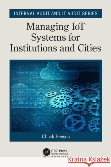 Managing Iot Systems for Institutions and Cities Benson, Chuck 9781138590489 Auerbach Publications - książka