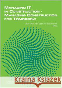 Managing IT in Construction/Managing Construction for Tomorrow Attila  Dikbas Esin Ergen Heyecan Giritli 9780415567442 Taylor & Francis - książka