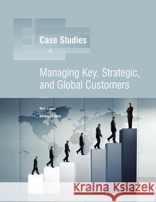 Managing Key, Strategic, Global Customers Professor Noel Capon, Christoph Senn 9780983330066 Wessex, Inc. - książka