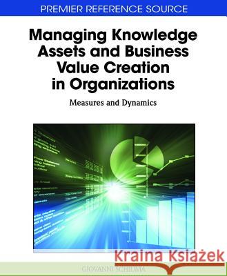 Managing Knowledge Assets and Business Value Creation in Organizations: Measures and Dynamics Schiuma, Giovanni 9781609600716 Business Science Reference - książka