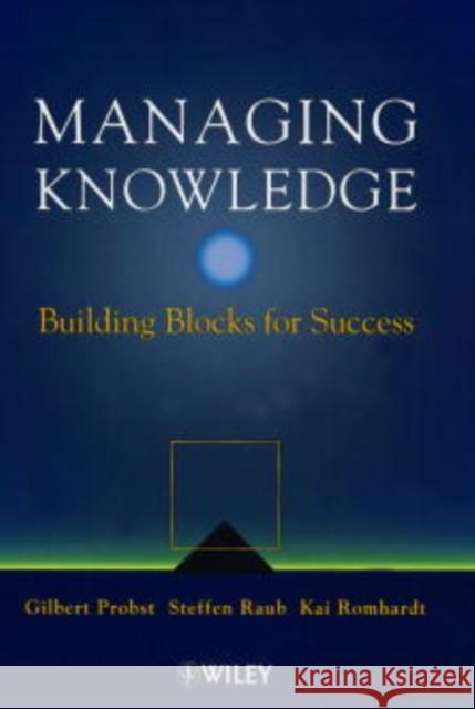 Managing Knowledge: Building Blocks for Success Probst, Gilbert J. B. 9780471997689 John Wiley & Sons - książka