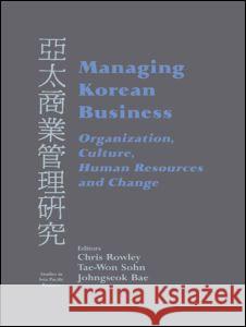 Managing Korean Business: Organization, Culture, Human Resources and Change Johngseok Bae 9780714682228 Taylor & Francis Ltd - książka