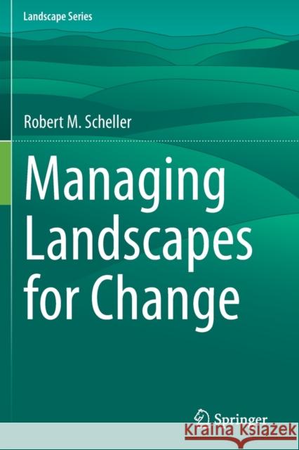 Managing Landscapes for Change Robert M. Scheller 9783030620431 Springer International Publishing - książka