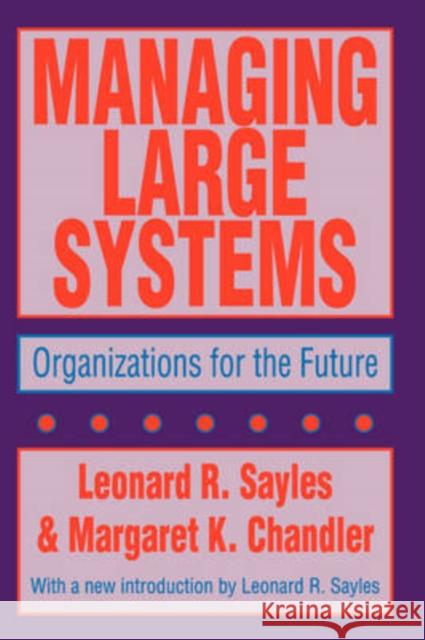 Managing Large Systems : Organizations for the Future Leonard R. Sayles Margaret K. Chandler 9781560006428 Transaction Publishers - książka