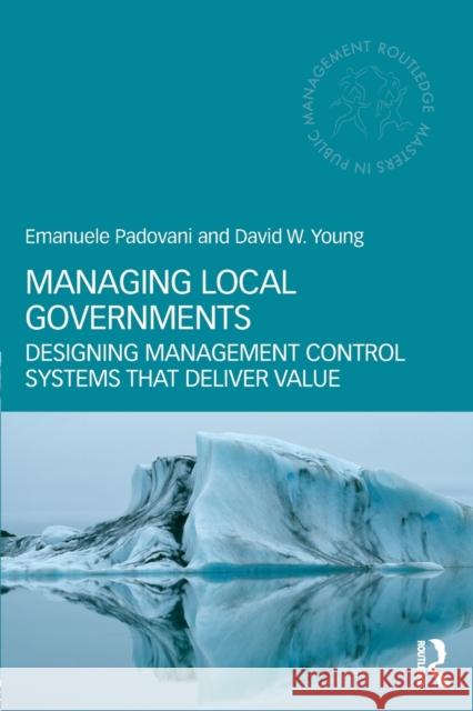 Managing Local Governments: Designing Management Control Systems that Deliver Value Padovani, Emanuele 9780415783309  - książka