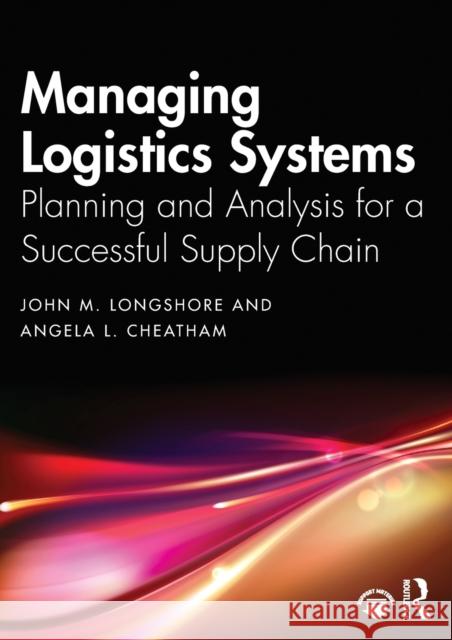 Managing Logistics Systems: Planning and Analysis for a Successful Supply Chain John M. Longshore Angela L. Cheatham 9780367653316 Routledge - książka