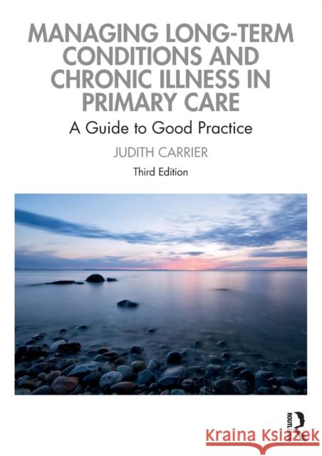 Managing Long-Term Conditions and Chronic Illness in Primary Care: A Guide to Good Practice Judith (Cardiff University, UK) Carrier 9780367897079 Taylor & Francis Ltd - książka