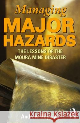 Managing Major Hazards: The Lessons of the Moura Mine Disaster Hopkins, Andrew 9781865087023 Taylor and Francis - książka