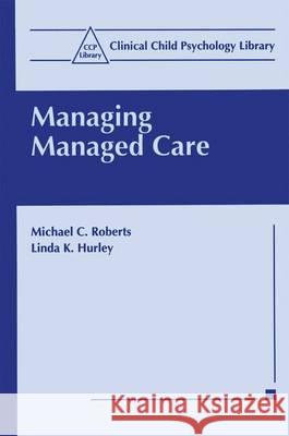 Managing Managed Care Michael C. Roberts Linda K. Hurley 9780306456701 Springer Us - książka