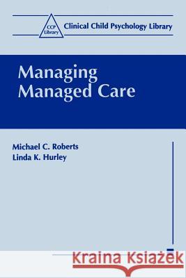 Managing Managed Care Michael C. Roberts Roberts                                  Linda K. Hurley 9780306456718 Springer - książka