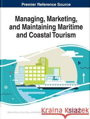 Managing, Marketing, and Maintaining Maritime and Coastal Tourism Monica Morai Alvaro Dias Mafalda Patuleia 9781799815228 Business Science Reference - książka