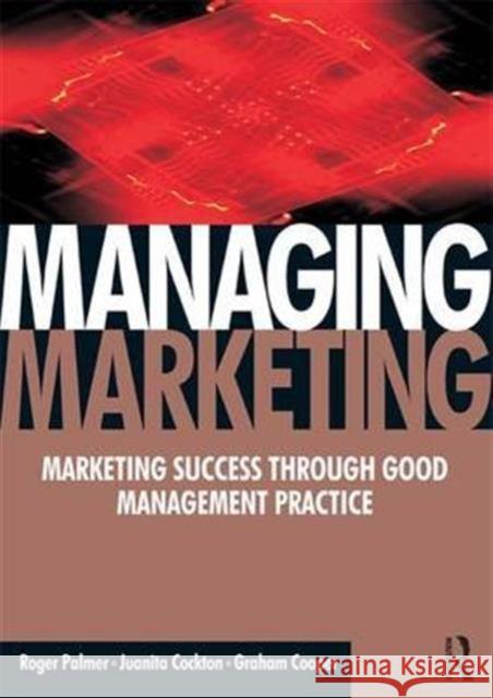 Managing Marketing: Marketing Success Through Good Management Systems Palmer, Roger 9781138126664 Taylor and Francis - książka