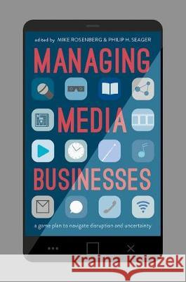 Managing Media Businesses: A Game Plan to Navigate Disruption and Uncertainty Rosenberg, Mike 9783319520209 Palgrave MacMillan - książka