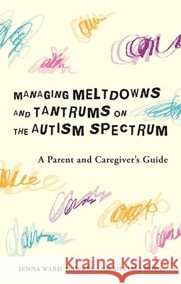 Managing Meltdowns and Tantrums on the Autism Spectrum: A Parent and Caregiver's Guide Melissa Rodi 9781785928406 Jessica Kingsley Publishers - książka