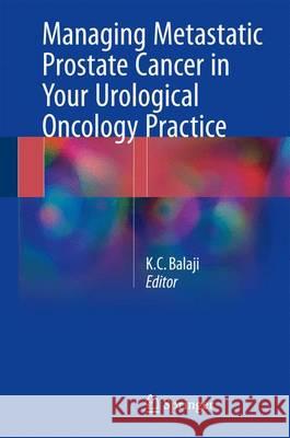Managing Metastatic Prostate Cancer in Your Urological Oncology Practice Balaji, K. C. 9783319313399 Springer - książka