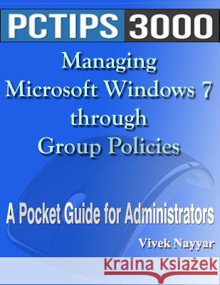 Managing Microsoft Windows 7 through Group Policies: A Pocket Guide for Administrators Nayyar, Vivek 9781477457863 Createspace - książka