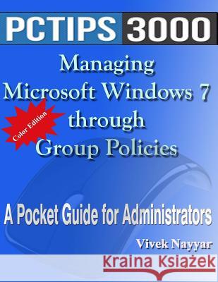 Managing Microsoft Windows 7 through Group Policies: A Pocket Guide for Administrators (Color Edition) Nayyar, Vivek 9781477471913 Createspace - książka