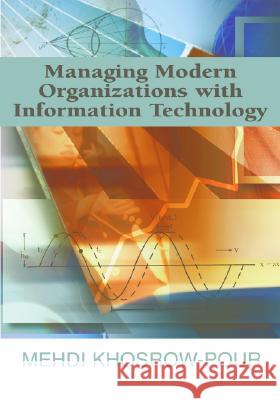 Managing Modern Organizations with Information Technology : IRMA 2005 Proceedings Mehdi Khosrow-Pour   9781591408222 IGI Publishing - książka