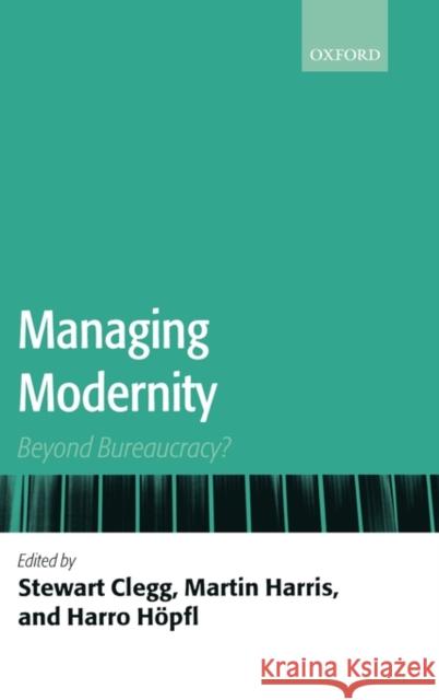 Managing Modernity: Beyond Bureaucracy? Clegg, Stewart R. 9780199563647  - książka