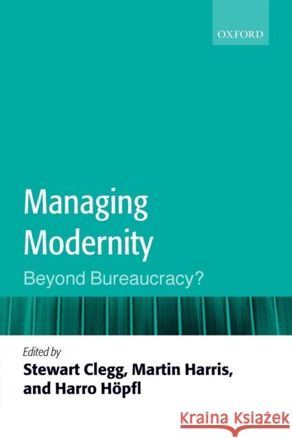 Managing Modernity: Beyond Bureaucracy? Clegg, Stewart R. 9780199563654 Oxford University Press, USA - książka