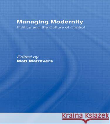 Managing Modernity: Politics and the Culture of Control Matravers, Matt 9780415568289 Routledge - książka