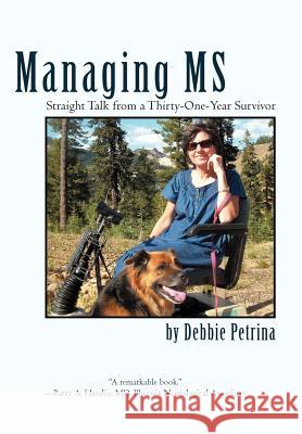 Managing MS: Straight Talk from a Thirty-One-Year Survivor Petrina, Debbie 9781462070510 iUniverse.com - książka