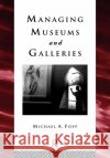 Managing Museums and Galleries Michael Fopp Fopp Michael 9780415094979 Routledge