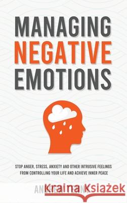 Managing Negative Emotions: Stop Anger, Stress, Anxiety and Other Intrusive Feelings From Controlling Your Life and Achieve Inner Peace Andrew Tenny 9781806472543 High Value Audiobooks - książka