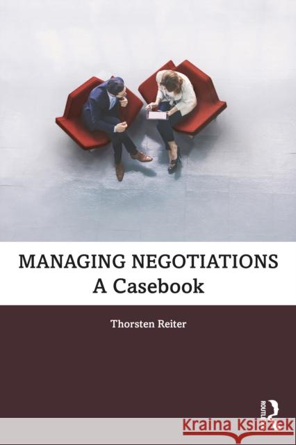 Managing Negotiations: A Casebook Thorsten Reiter 9780367615352 Routledge - książka