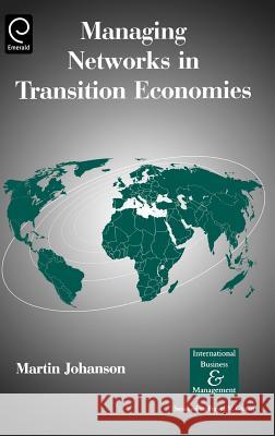 Managing Networks in Transition Economies Martin Johanson 9780080444611 Emerald Publishing Limited - książka